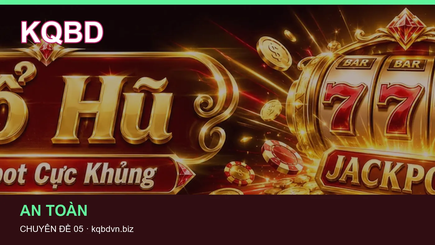 Hỏi đáp về An toàn: quy trình tự kiểm tra trên KQBD